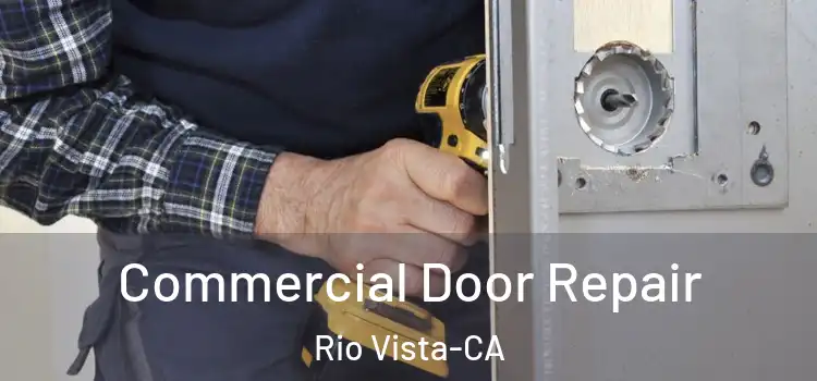  Commercial Door Repair Rio Vista-CA