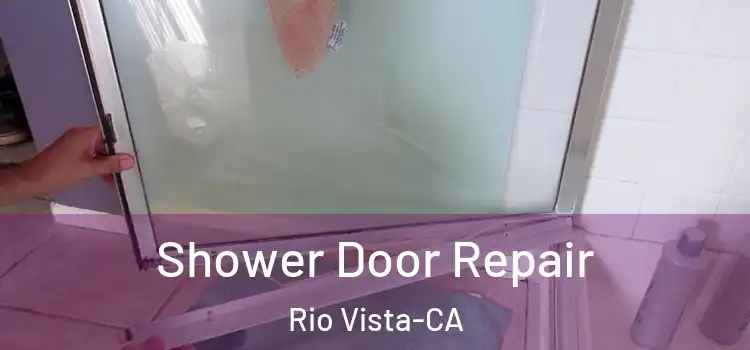  Shower Door Repair Rio Vista-CA